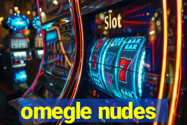 omegle nudes